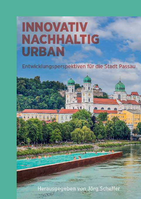 INNOVATIV • NACHHALTIG • URBAN | Entwicklungsperspektiven für die Stadt Passau