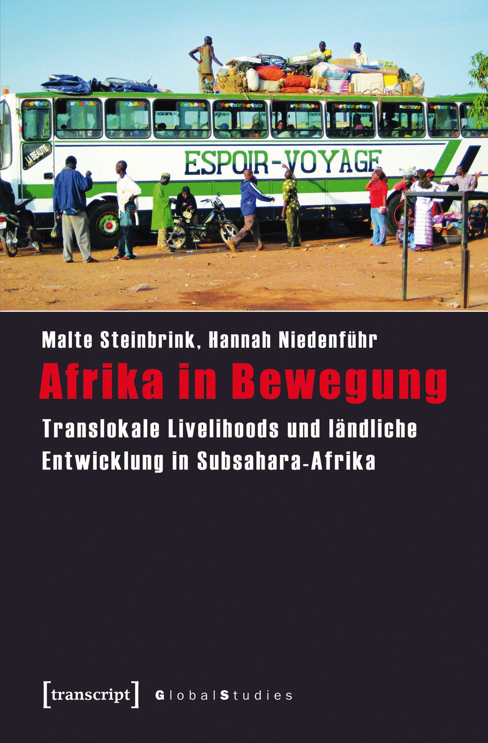 AFRIKA IN BEWEGUNG - Translokale Livelihoods und ländliche Entwicklung in Subsahara-Afrika Malte Steinbrink, Hannah Niedenführ (2018) AFRIKA IN BEWEGUNG - Translokale Livelihoods und ländliche Entwicklung in Subsahara-Afrika