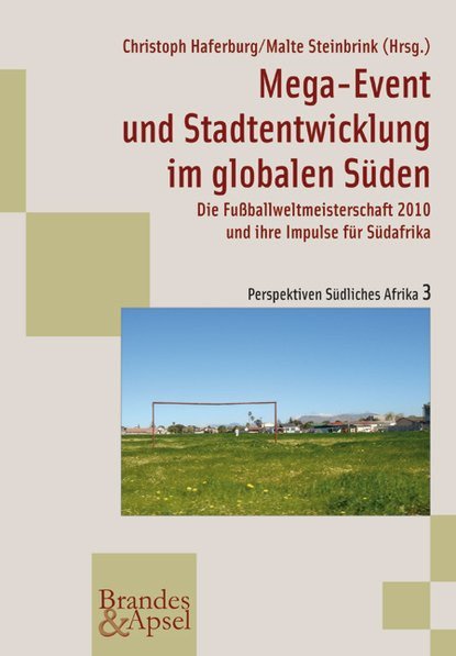 (2010) Mega-Event und Stadtentwicklung im globalen Süden: Die Fußball-WM 2010 und ihre Impulse für Südafrika