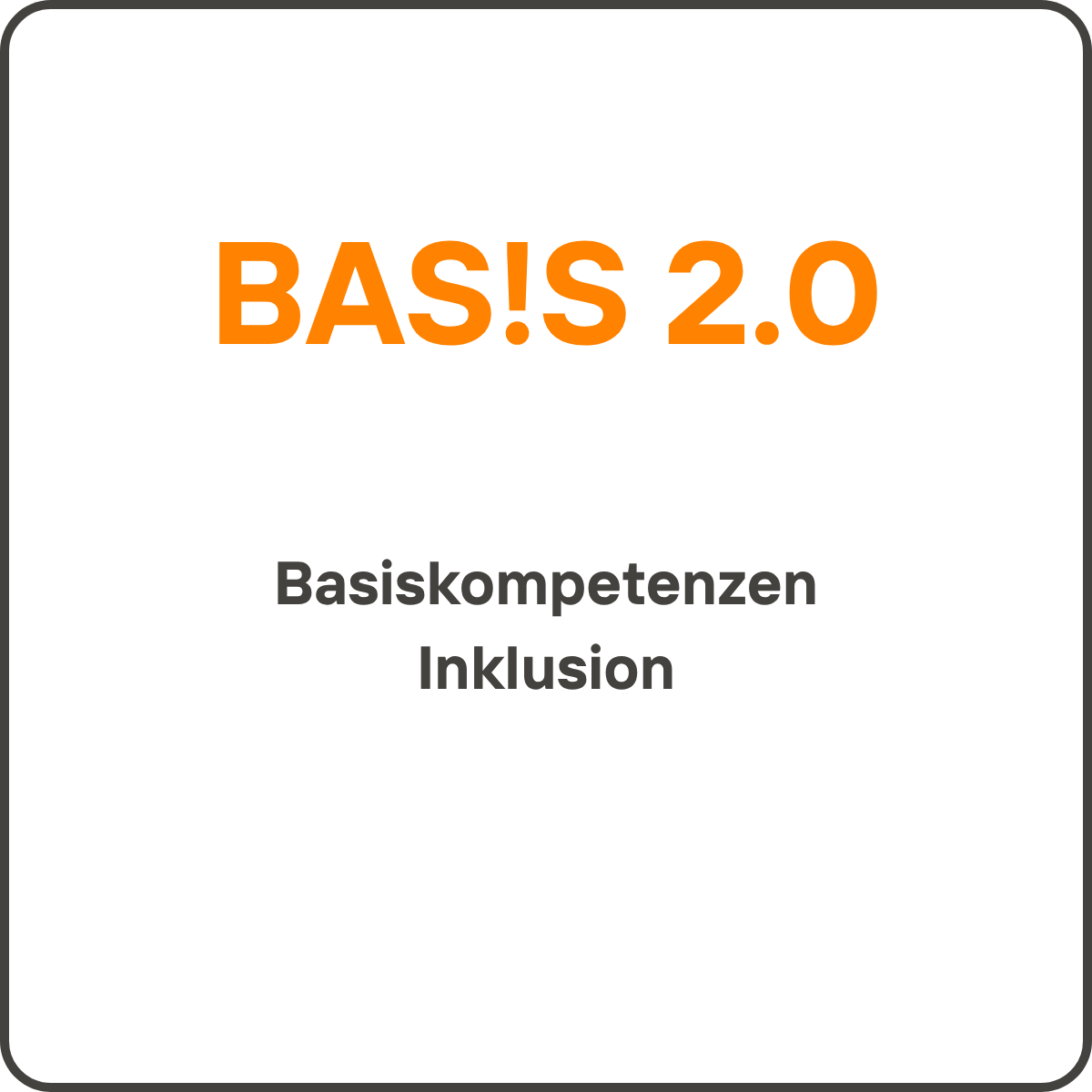 BAS!S 2.0 - Basiskompetenzen Inklusion