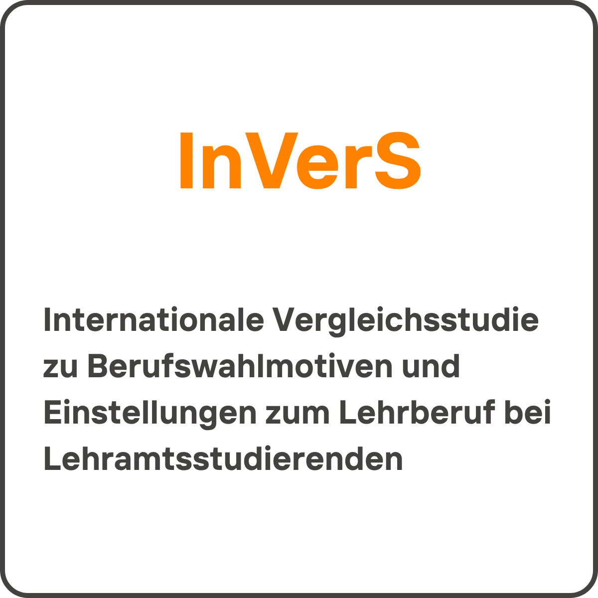 InVerS - Internationale Vergleichsstudie zu Berufswahlmotiven und Einstellungen zum Lehrberuf bei Lehramtsstudierenden