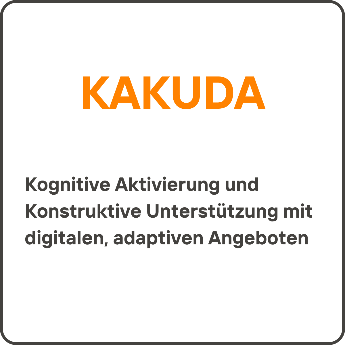 KAKUDA - Kognitive Aktivierung und Konstruktive Unterstützung mit digitalen, adaptiven Angeboten